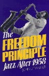 The Freedom Principle: Jazz After 1958